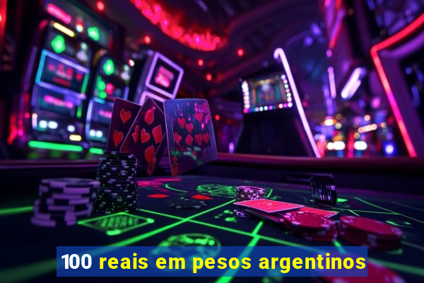 100 reais em pesos argentinos